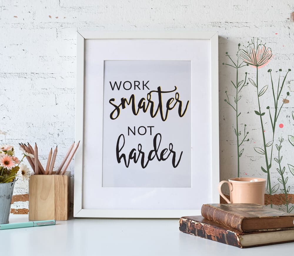 Work Smarter not Harder Work Smarter not Harder